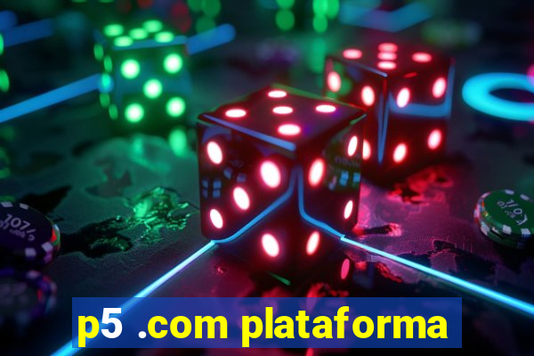 p5 .com plataforma